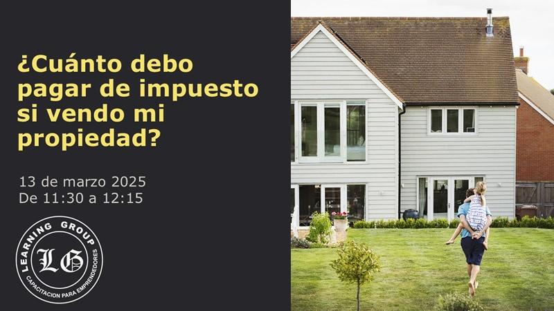 webinar ¿cuánto debo pagar de impuesto si vendo mi propiedad?